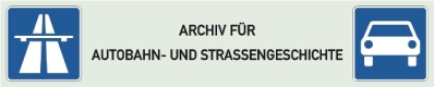 ARCHIV FÜR AUTOBAHN- UND STRASSENGESCHICHTE